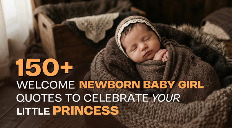 150+ Welcome Newborn Baby Girl Quotes to Celebrate Your Little Princess