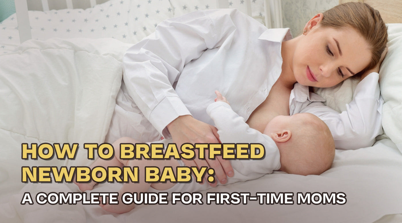 How to Breastfeed Newborn Baby: A Complete Guide for First-Time Moms