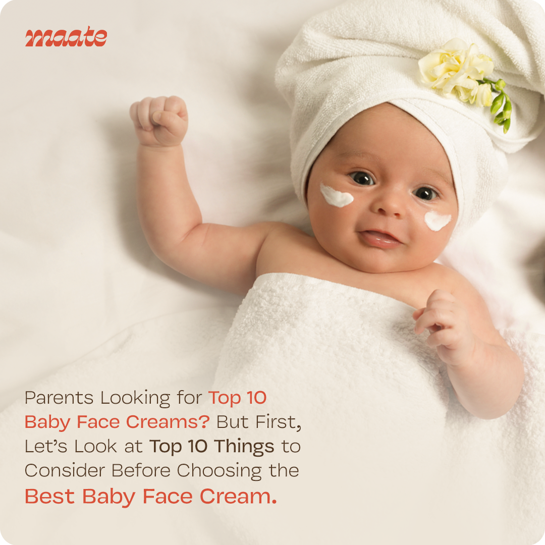 Parents Looking for Top 10 Baby Face Creams? But First, Let’s Look at Top 10 Things to Consider Before Choosing the Best Baby Face Cream